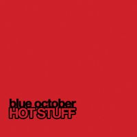Blue October - Hot Stuff
