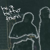 Jay Cinema - Be A Better Friend