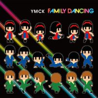 YMCK - FAMILY DANCING