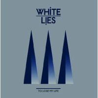 White Lies - To Lose My Life