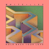 White Lies - Hold Back Your Love