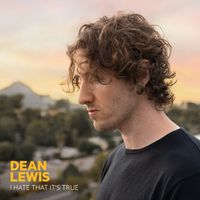 Dean Lewis - I Hate That It&rsquo;s True