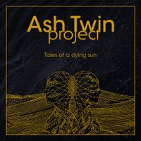 Ash Twin Project - Tales Of A Dying Sun