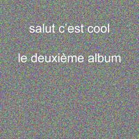 Salut C'est Cool - Le deuxi&egrave;me album