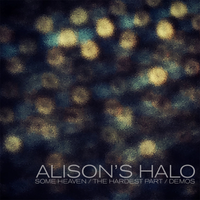 Alison's Halo - Some Heaven / The Hardest Part / Demos