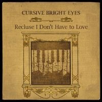 Bright Eyes - Recluse I Don&rsquo;t Have To Love