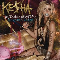 Kesha - Animal + Cannibal - The Remix Album