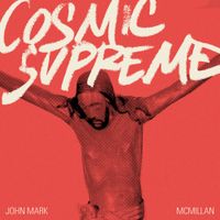 John Mark McMillan - Cosmic Supreme