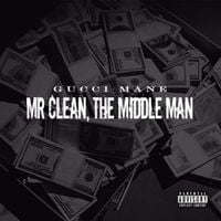 Gucci Mane - Mr. Clean, The Middle Man