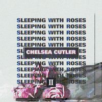 Chelsea Cutler - Sleeping With Roses II
