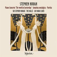 Stephen Hough - Stephen Hough: Piano Concerto "The World of Yesterday"; Sonatina Nostalgica; Partita