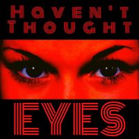 Haven't Thought - Eyes
