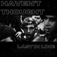 Haven't Thought - Last in Line