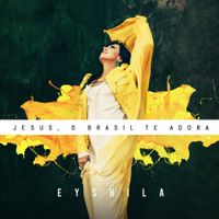 Eyshila - Jesus, o Brasil Te Adora