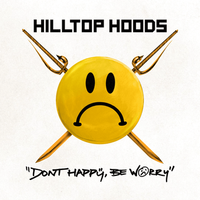 Hilltop Hoods - Don&rsquo;t Happy, Be Worry