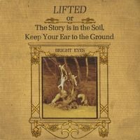Bright Eyes - Lifted or The Story Is in the Soil, Keep Your Ear to the Ground