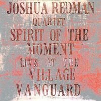 Joshua Redman Quartet - Spirit of the Moment: Live at the Village Vanguard