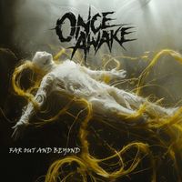Once Awake - Far Out And Beyond