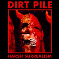Dirt Pile - Harsh Surrealism