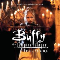 Christophe Beck - Buffy The Vampire Slayer (The Score)