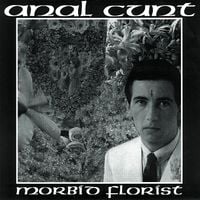 Anal Cunt - Morbid Florist