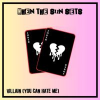 When The Sun Sets - Villain (You Can Hate Me)