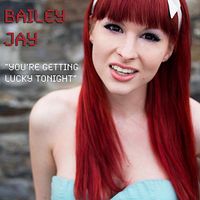 Bailey Jay - You're Getting Lucky Tonight