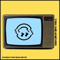 When The Sun Sets - You + Me 4 Never
