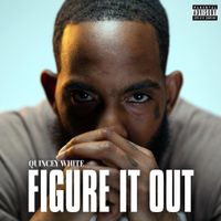 Quincey White - FIGURE IT OUT