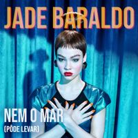 Jade Baraldo - Nem o Mar (P&ocirc;de Levar)