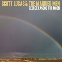 Scott Lucas & The Married Men - George Lassos On Moon
