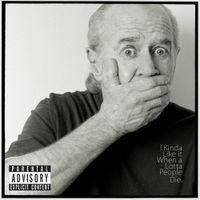 George Carlin - I Kinda Like It When a Lotta People Die