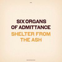Six Organs of Admittance - Shelter From The Ash