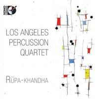 Los Angeles Percussion Quartet - Rūpa-khandha