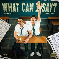 Arpit Bala - WHAT CAN I SAY?