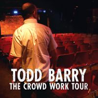 Todd Barry - The Crowd Work Tour