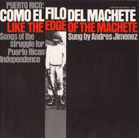 Andr&eacute;s Jim&eacute;nez - Puerto Rico: Como el filo del machete / Like the Edge of the Machete: Songs of the Struggle for Puerto Rican Independence