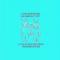 hurts worse - i hate everything on earth but you and you love everything on earth but me (love version)