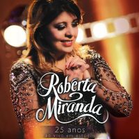 Roberta Miranda - 25 Anos (Ao Vivo em Est&uacute;dio)