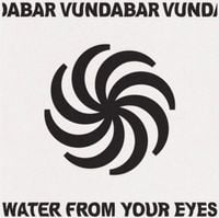Vundabar - Life Is A Movie (Water From Your Eyes Version)