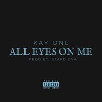 Kay One - All Eyes on Me