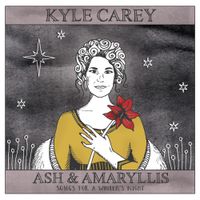 Kyle Carey - Ash & Amaryllis: Songs for a Winter&rsquo;s Night