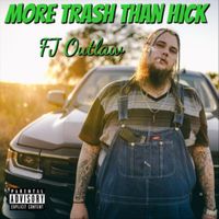 FJ Outlaw - More Trash Than Hick