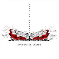 Cochons De Chiens - Dieu te regarde