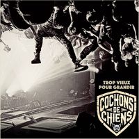 Cochons De Chiens - Trop Vieux Pour Grandir