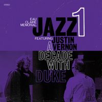 Eau Claire Memorial Jazz 1 Featuring Justin Vernon - A Decade with Duke
