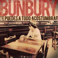 Bunbury - Te Puedes A Todo Acostumbrar