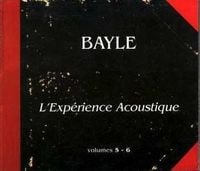 Fran&ccedil;ois Bayle - L'exp&eacute;rience acoustique