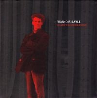 Fran&ccedil;ois Bayle - 50 ans d'acousmatique