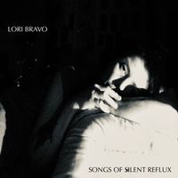 Lori Bravo - Songs of Silent Reflux